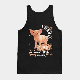 I Have OPD Obsessive Pig Disorder. Tank Top